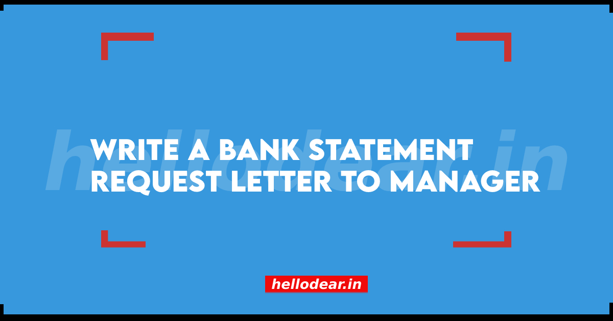 How to Write a Bank Statement Request Letter to Manager? - Hello Dear