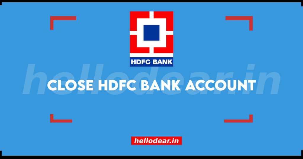 how to close your HDFC bank account?